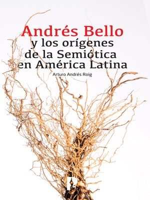 cover image of Andrés Bello y los orígenes de la Semiótica en América Latina